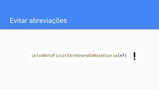 Evitar abreviações
!
 