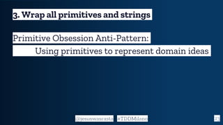 23
3. Wrap all primitives and strings
Primitive Obsession Anti-Pattern:
Using primitives to represent domain ideas
@jesusw...