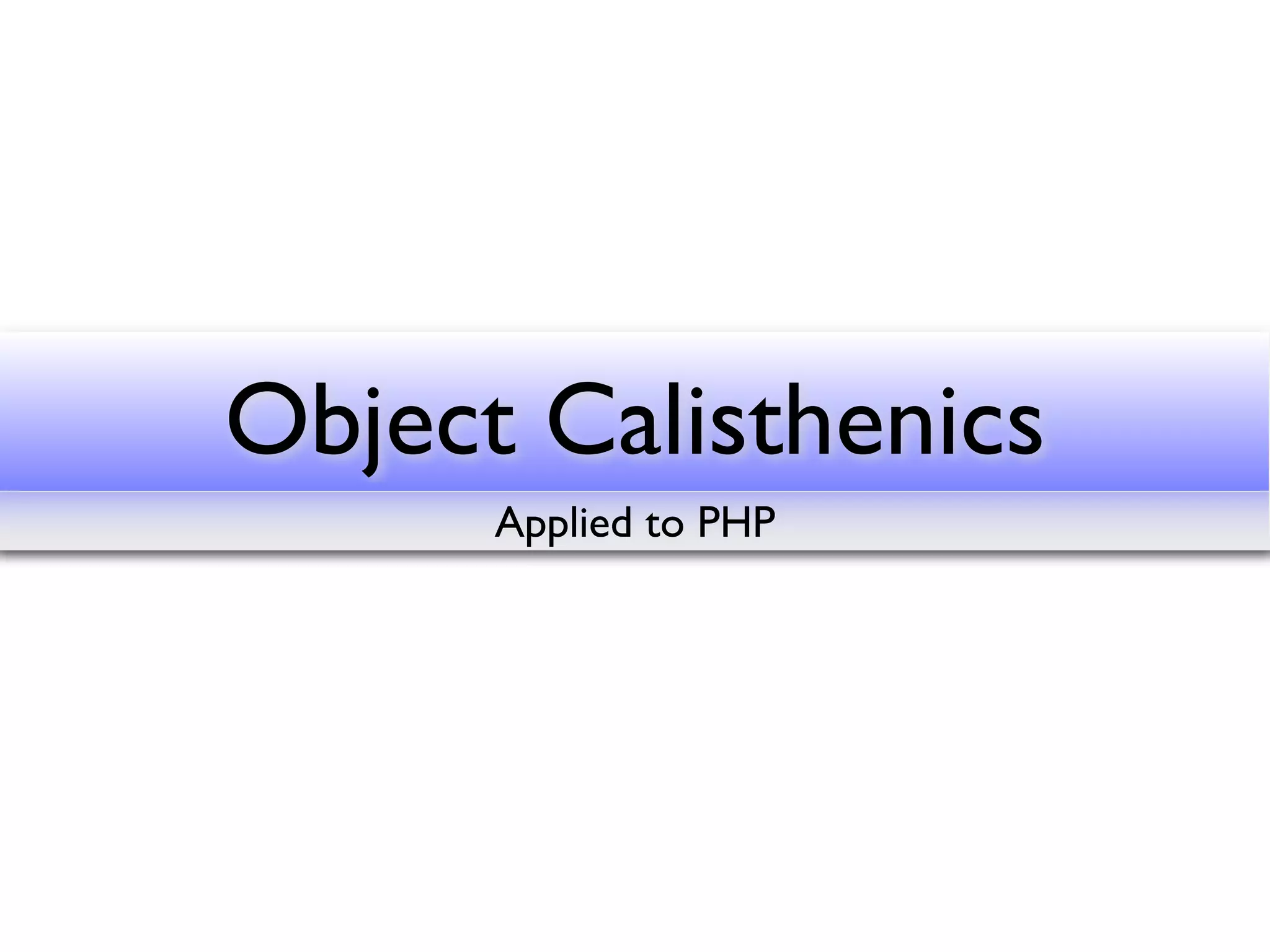 Object Calisthenics
      Applied to PHP
 