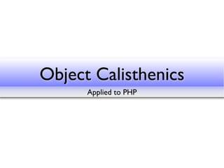 Object Calisthenics
      Applied to PHP
 