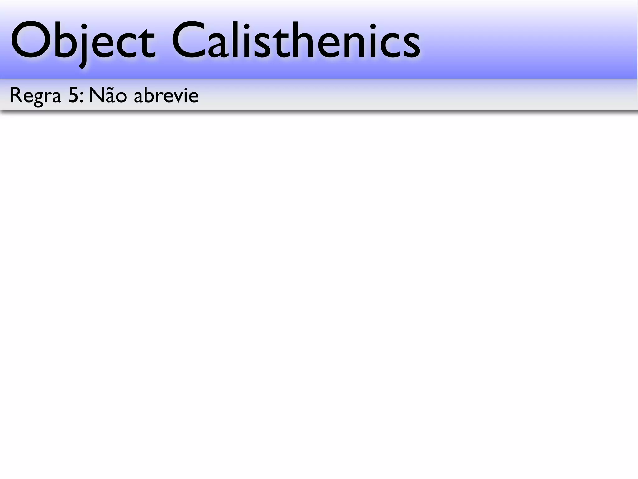 Object Calisthenics Regra 5: Não abrevie 