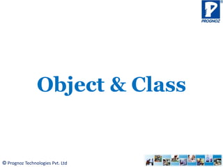 © Prognoz Technologies Pvt. Ltd
Object & Class
 