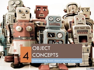 OBJECT
4   CONCEPTS
    Understanding basic object-oriented concepts
 