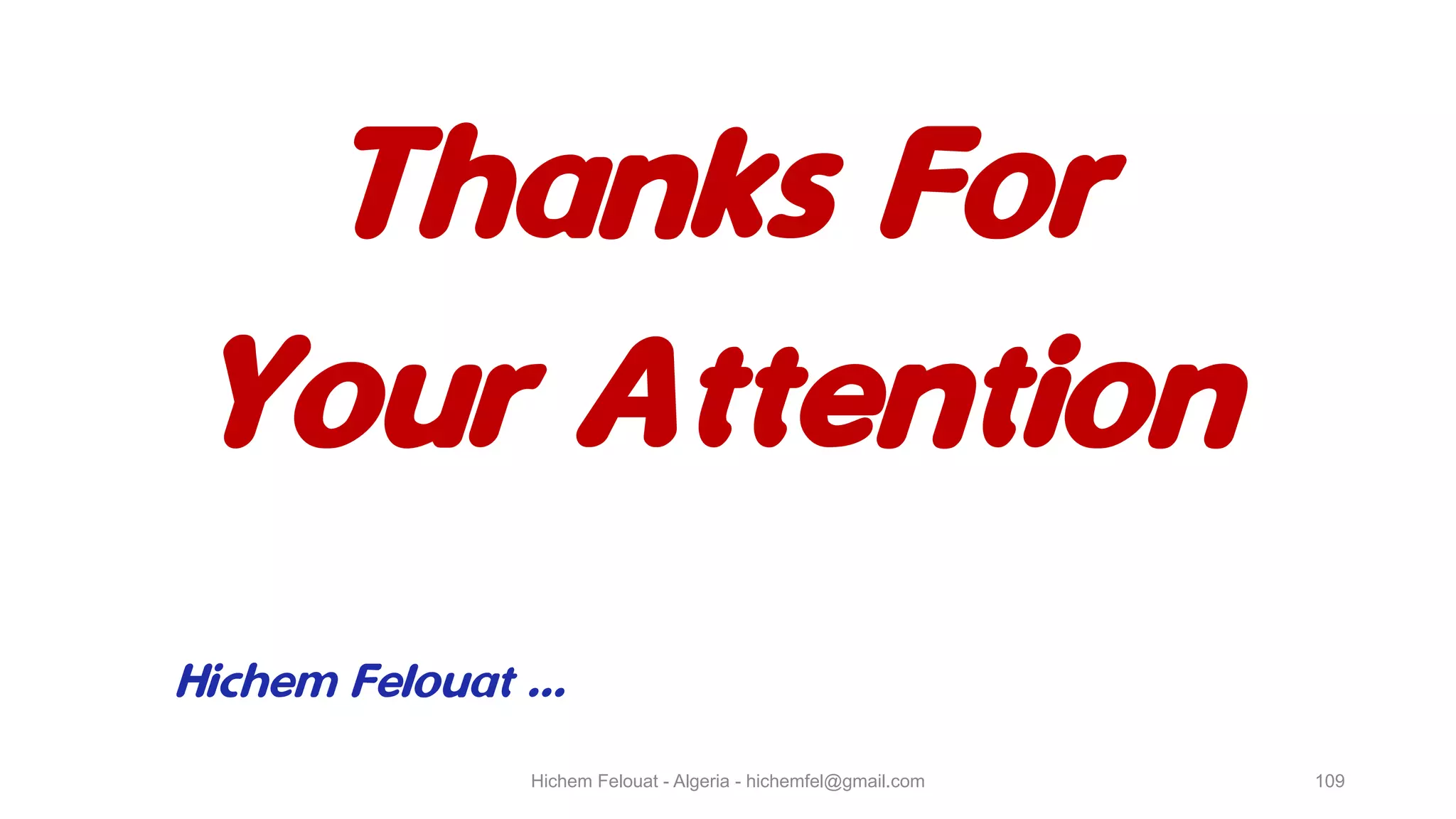 Hichem Felouat - Algeria - hichemfel@gmail.com 109 Thanks For Your Attention Hichem Felouat ... 