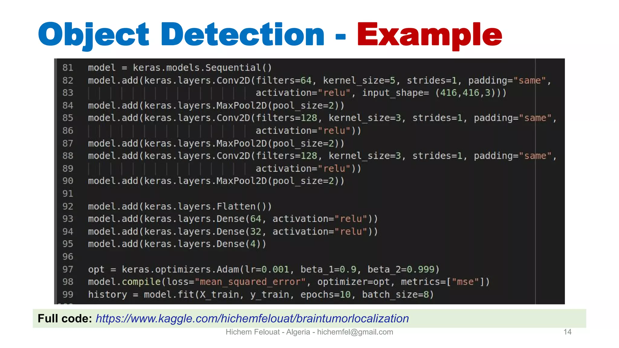14Hichem Felouat - Algeria - hichemfel@gmail.com Object Detection - Example Full code: https://www.kaggle.com/hichemfelouat/braintumorlocalization 