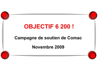 OBJECTIF 6 200 ! Campagne de soutien de Comac Novembre 2009 