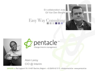 En collaboration avec
                 Gil Van Den Berghe




Alain Leroy
CIO @ Interim
 