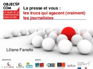La presse et vous :
les trucs qui agacent (vraiment)
les journalistes
Liliane Fanello
 