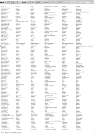~~..LEXIQUE
Assister(v.)
Assortiment(n.m.)
Assurance(nJ)
Atelier(n.m.)
Attache(e)(n.m./f)
Attendre(v.)
Altente(n.l.)
Attention(n.l.)
Auberge(n.m.)
Audit(n.m.)
Aujourd'hui(adv./n.m.)
Ausculter(v.)
Authentique(adj.)
Automatique(adj.)
Automobile(n.l.)
Autonome(adj.)
Autoroute(nJ)
Autre(adj./pron.indef.)
Avaler(v.)
Avance(nJ)
Avant(adv./prep.)
Avantage(n.m.)
Avec(prep.)
Averti(e)(adj.)
Avion(n.m.)
Avis(n.m.)
Avoir(v.)
Avoirencharge(v.)
AvoirIedroit (v.)
I Bac(n.m.)
Badge(n.m.)
Balcon(n.m.)
Bancaire(adj.)
Banlieue(nJ)
Banque(nJ)
Barrer(v.)
Base(nJ)
Base(e)(adj.)
Batiment(n.m.)
Batterie(n.l.)
Beau(belle)(adj.)
Beaucoup(adv.)
Beaute(nJ)
Beneficiaire(n.m.)
Beneficier(v.)
Besoin(n.m.)
Bien(adv./interj.)
Biensur(Ioc.adv.)
Bientat(a)(Ioc.adv.)
Bienvenu(e)(adj./nJ)
Bijou(n.m.)
Bilingue(adj.)
Billet(n.m.)
Billet(n.m.)
Bip(n.m.)
Bise(n.l.)
Bisou(n.m.)
Bistrot(n.m.)
Bizarre(adj.)
Blond(e)(adj.)
BC2Uf(n.m.)
Boire(v.)
Bois(n.m.)
Boisson(nJ)
Boite(n.l.)
Boitevocale(n.l.)
Bon(ne)(adj.)
Borne(nJ)
Boucher(n.rn.)
Boucherie(nJ)
Boucle(e)(adj.)
Boulanger(n.m.)
Boulangerie(n.l.)
Bouteille(n.l.)
Boutique(n.l.)
Bouton(n.m.)
Bref(eve)(adj.)
Bruit(n.m.)
Brule(e)(adj.)
Brut(salaire)(adj.)
Bulletin(desalaire)(n.m.)
Bureau(n.m.)
Cest-a-dire(adv./loc.conj.)
Cadeau(n.m.)
Cadre(n.m.)
Cafeteria(nJ)
Calendrier(n.m.)
Calme(adj.)
Calorie(nJ)
Candidat(n.m.)
Candidature(n.l.)
~~~
to assist
range
insurance
workshop
attache
to wait
wait
attention
hotel,hostel
audit
today
to soundsomeone'schest
authentic
automatic
car
autonomous
motorway
another
to swallow
advance
before
advantage
with
experienced
plane
opinion
to have
to be responsiblefor
to havethe right
A-levels
badge
balcony
bank
suburbs
bank
to block
base
based
building
drumkit
beautiful
lots
beauty
beneficiary
to benefit
need
fine,well
of course
seeyoulater
welcome
jewel
bilingual
bank note
ticket
beep
kiss
little kiss
bistrorestaurant
strange
blond
beef
to drink
wood
drink
box
voicemail
good
limit, marker
butcher
butcher's
curly
baker
bakery
bottle
boutique
button
short
noise
burnt
grosssalary
salaryslip
office
that is
present
manager
cafeteria
calendar
calm
calorie
candidate
candidature
172 .cent soixante-douze
L~_I
asistir
surtido
seguro
taller
delegado
esperar
espera
atencian
albergue
auditoria
hoy
auscultar
autentico
automatico
automavil
autanomo(a)
autopista
otro(a)
tragar
anticipo
antes
ventaja
con
avisado(a)
avian
opinion
tener
estarencargadode
tenerel derecho
bachillerato
pase
balean
bancario
afueras
banco
cortar
base
basado(a)
edificio
bateria
bonito(a)
mucho
belleza
beneficiario
beneficiarse
necesidad
bien
porsupuesto
hastaluego
bienvenido(a)
joya
bilingOe
billete
tique
bip
beso
besito
tabema
raro(a)
rubio(a)
buey
beber
madera
bebida
caja
buzanvocal
bueno(a)
borne
carnicero
carniceria
rizado(a)
panadero
panaderia
botella
tienda
botan
breve
ruido
quemado
bruto (salario)
hojade paga
oficina
esdecir
regalo
ejecutivo
cafeteria
calendario
calma
caloria
candidato
candidatura
beistehen,helfen,assistieren
Auswahl
Versicherung
Werkstatt
Attache(e),Referent(in)
warten
Aufmerksamkeit,Achtung
Vorsicht
Herberge,Wirtshaus
Audit, Kontrolle
heute
abhorchen
authentisch,echt
automatisch
Auto
autonom
Autobahn
andere(r,-5)
schlucken,herunterschlucken
Vorschuss
Vor,davor;vorher
Vorteil,VergOnstigung
Mit
Erfahren
Flugzeug
Meinung
Haben
DenAuftraghabenzu
DasRechthaben
Abitur
Abzeichnen
Balkon
bank-
Vorort
Bank
sperren
Basis,StOtzpunkt
GestOtzt
Gebaude
Batterie
hObsch,schon
viel
Schonheit
Empfanger
nutzenvon etwashaben
Bedarf,BedOrfnis
gut
gewiss,klar,natOrlich
bald (bis)
Willkommen
SchmuckstOck
zweisprachig
Geldschein
Eintrittskarte
Piepton
Kuss,BegrOBungskOsse
kOsschen
Kneipe
seltsam,sonderbar
blond
Rind
trinken
Holz
Getrank
Dose,Schachtel;Diskothek
Anrufbeantworter
gut
Grenzstein,Kilometerstein
Fleischer,Schlachter
Fleischerei
gelockt.lockig
Backer
Backerei
Flasche
laden, Geschaft,Boutique
Knopf
kurz
larm
angebrannt,verbrannt
brutto (Gehalt)
Gehaltsabrechnung
BOro;Schreibtisch
dasheiBt
Geschenk
leitenderAngestellter,FOhrungskraft
Cafeteria
Kalender,Zeitplan
ruhig
Kalorie
Bewerber,Kandidat
Bewerbung,Kandidatur
assistere
assortimento
assicurazione
laboratorio
acquistato(a),addetto
aspettare
attesa
attenzione
locanda
auditing
oggi
auscultare
autentico
automatico(a)
automobile
autonomo(a)
autostrada
altro(a)
inghiottire
anticipo
avanti
vantaggio
con
awisato(a)
aereo
Parere
avere
essereincaricato(a)avereiI
averediritto
maturita
badge
balcone
bancario(a)
periferia
banca
sbarrare
base
basato(a)
edificio
batteria
bello(a)
molto
bellezza
beneficiario
beneficiare
bisogno
bene
certamente
presto(a)
benvenuto(a)
gioiello
bilingue
banconota(n.l.)
biglietto
bip
bacio
bacio
bistro
bizzarro(a)
biondo(a)
bue
bere
legno
bevanda
scatola
casellavocale
buono{a)
limite
macellaio
macelleria
riccio(a)
panettiere
panetteria
bottiglia
negozio
bottone
breve
rumore
bruciato(a)
lordo(salario)
bustapaga
ufficio
cioe
regalo
cadro
caffetteria
calendario
calmo(a)
caloria
candidato
candidatura
Bijwonen
Assortiment
Verzekering
Werkplaats
Medewerker/Medewerkster
Wachten
Afwachting
Aandacht
Herberg
Doorlichting
Vandaag
Ausculteren
Authentiek
Automatisch
Auto
Zelfstandig
Autoweg
Ander
Slikken
Voorschot
VroegerNoor
Voordeel
Met
Gewaarschuwd
Vliegtuig
Mening
Hebben
Belastzijn
Rechthebben
toelatingsexamenvoordeuniversiteit
Badge
Balkon
Bank-
Voorstad
Bank
Versperren
Basis
Gevestigd
Gebouw
Batterij
Mooi
Veel
Schoonheid
Begunstigde
Voordeeltrekken
Behoefte,Nood
GC2d
Uiteraard
Binnenkort(tot)
Welkom
Juweel
Tweetalig
(Bank)biljet
Ticket
Bliep
Kus
Zoen
Kroeg
Vreemd
Blond
Rund
Drinken
Bos
Drank
Doos
VoiceMail
Goed
Paal
Slager
Siagerij
Krullend
Bakker
Bakkerij
Fles
Boetiek
Knoop
Kort
lawaai
Verbrand
Bruto(loon)
loonstrockje
Kantor
Dit wil zeggen
Geschenk
Staflid
Cafetaria
Kalender
Rust
Calorie
Kandidaat
Sollicitatie
 