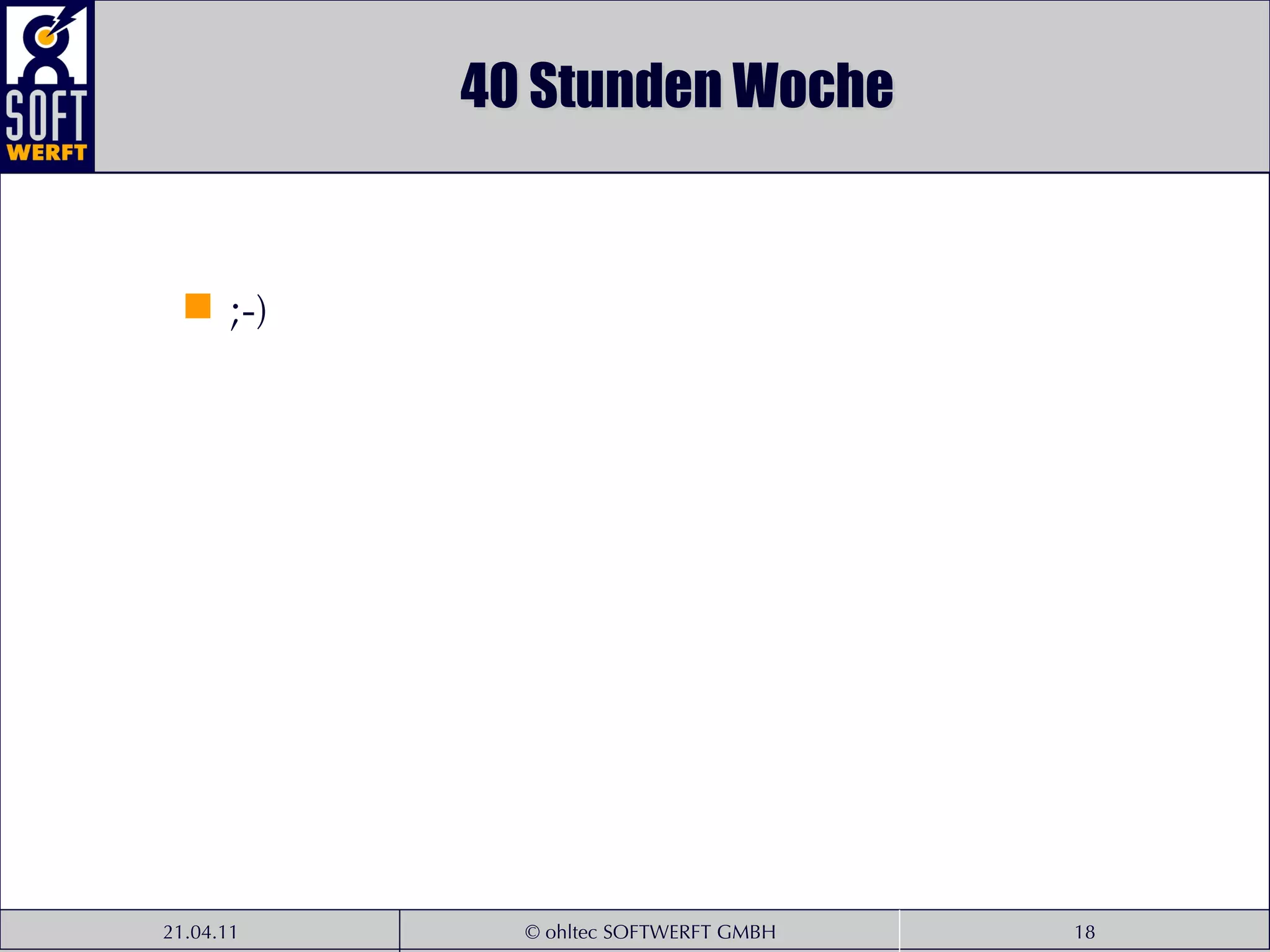 40 Stunden Woche ;-) 