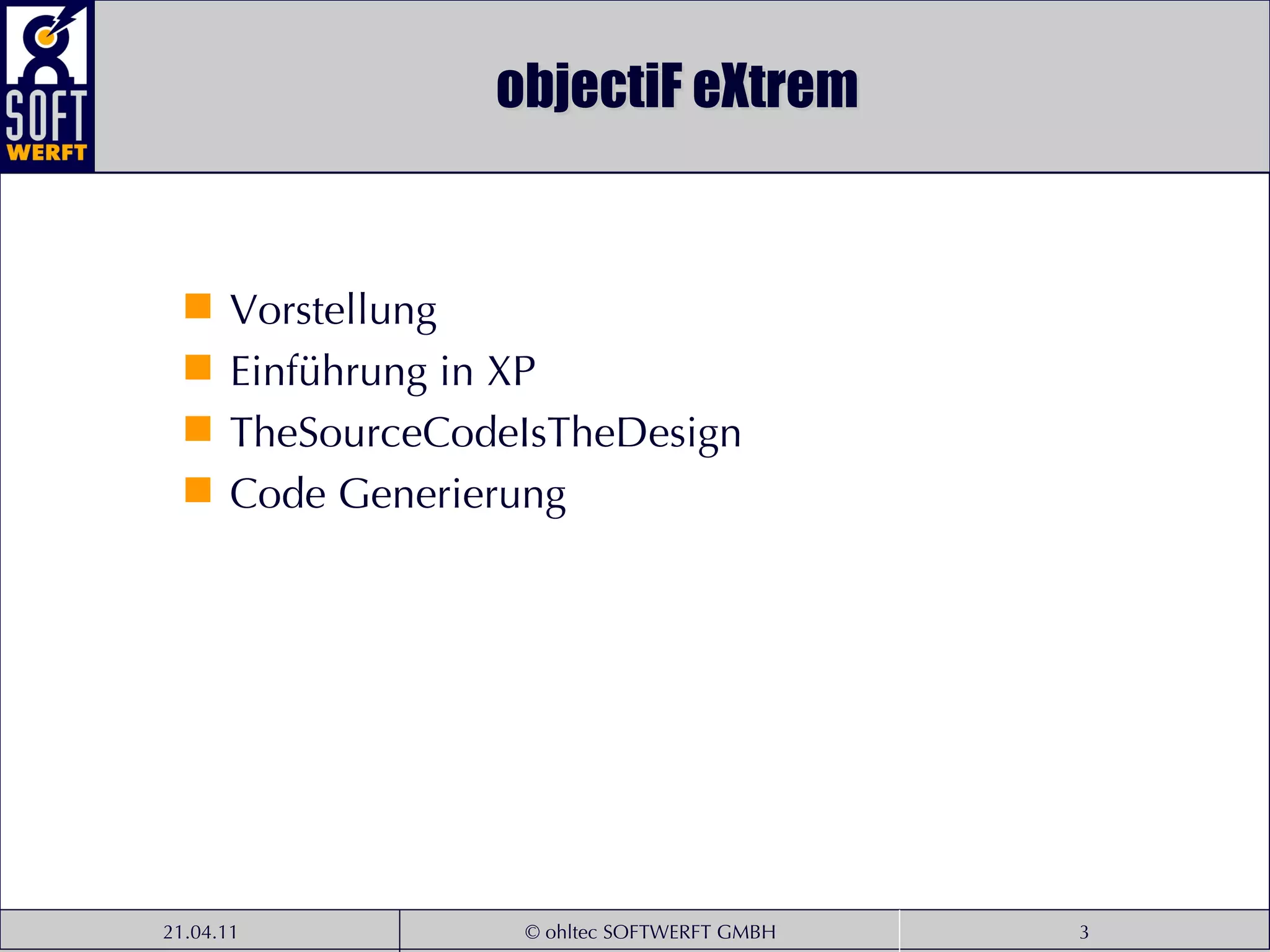 objectiF eXtrem Vorstellung Einführung in XP TheSourceCodeIsTheDesign Code Generierung 