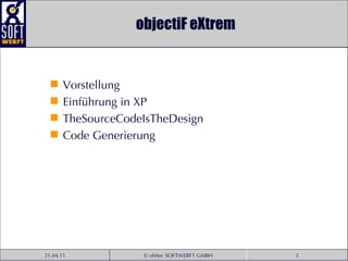 objectiF eXtrem Vorstellung Einführung in XP TheSourceCodeIsTheDesign Code Generierung 