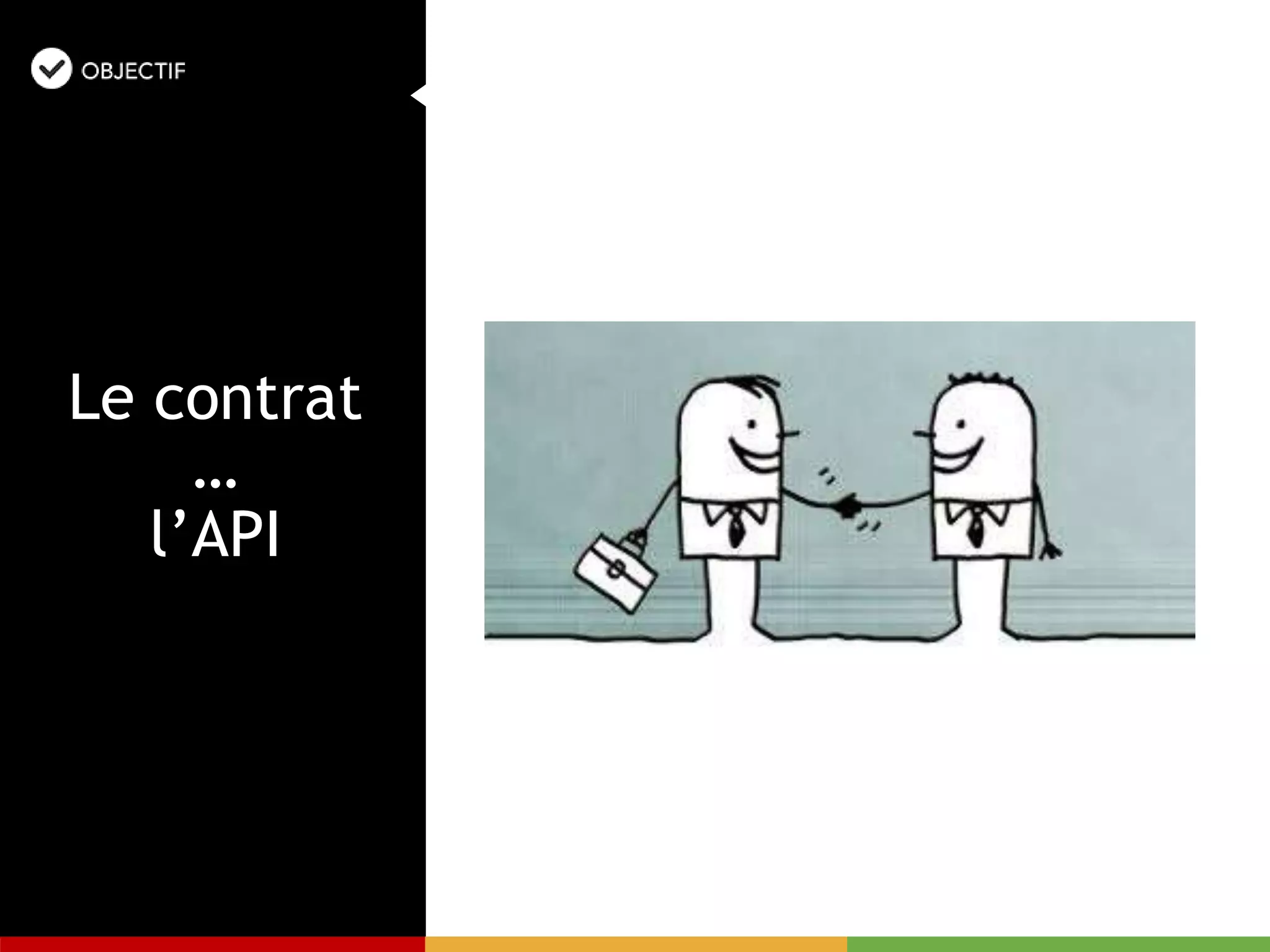 Le contrat
…
l’API
 