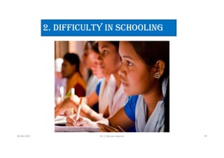 2. dIFFICUlTy IN SCHOOlINg
04-06-2021 Dr. C. Beulah Jayarani 29
 