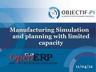 Manufacturing Simulation
and planning with limited
        capacity


                    11/04/12
 