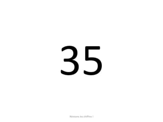 35 Révisons les chiffres ! 