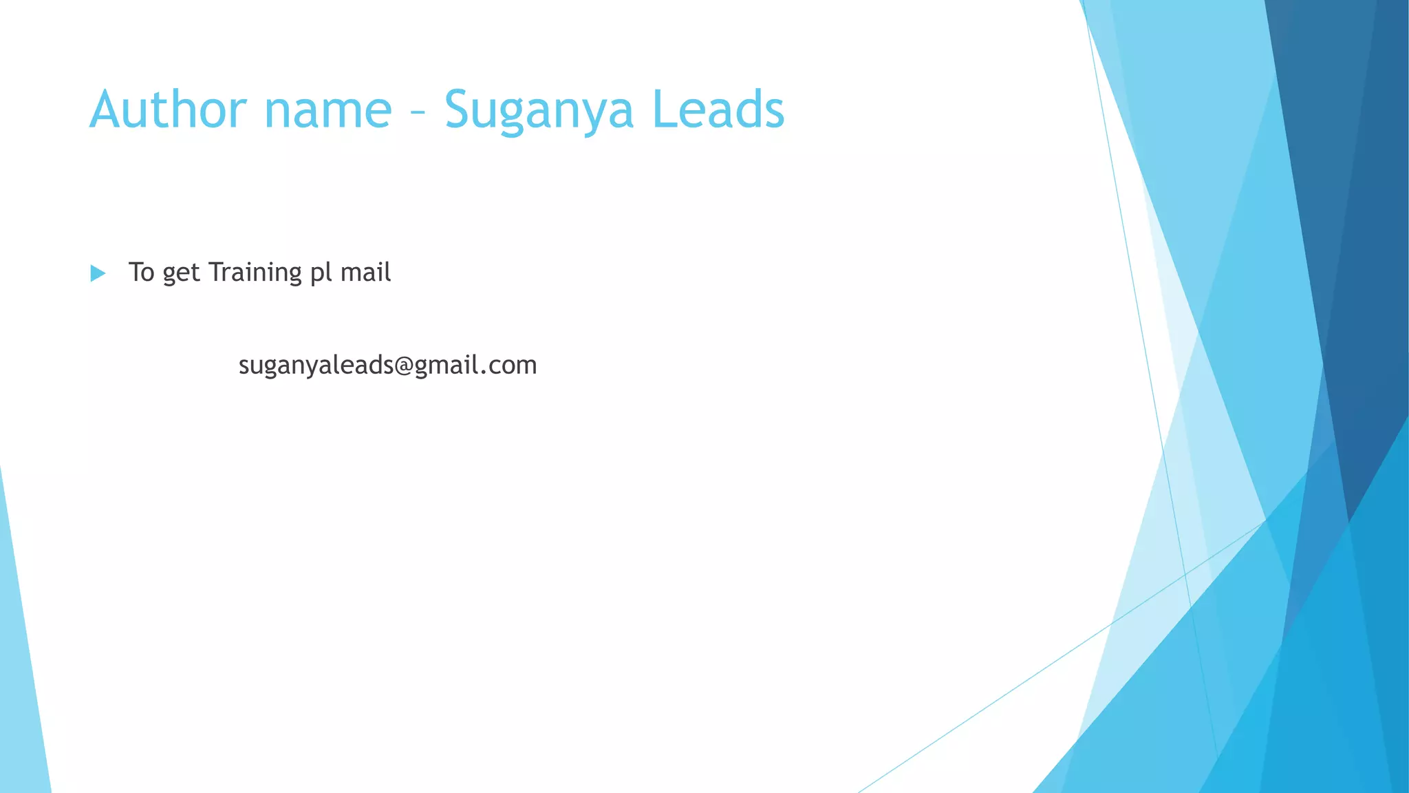 Author name – Suganya Leads
 To get Training pl mail
suganyaleads@gmail.com
 