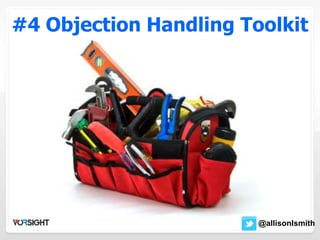 #4 Objection Handling Toolkit
@allisonIsmith
 