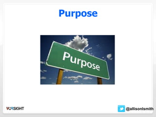 Purpose
@allisonIsmith
 