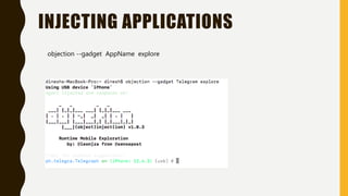 INJECTING APPLICATIONS
objection --gadget AppName explore
 