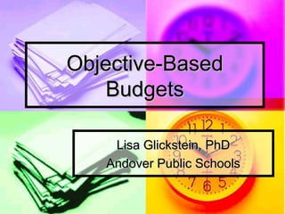 Objective-Based
    Budgets

    Lisa Glickstein, PhD
   Andover Public Schools
 