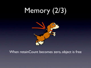 Memory (2/3)




When retainCount becomes zero, object is free
 