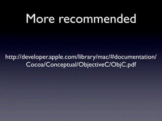 More recommended

http://developer.apple.com/library/mac/#documentation/
        Cocoa/Conceptual/ObjectiveC/ObjC.pdf
 