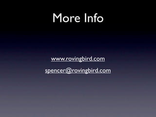More Info


  www.rovingbird.com
spencer@rovingbird.com
 