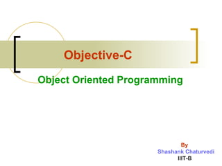 Objective-C Object Oriented Programming By Shashank Chaturvedi   IIIT-B 