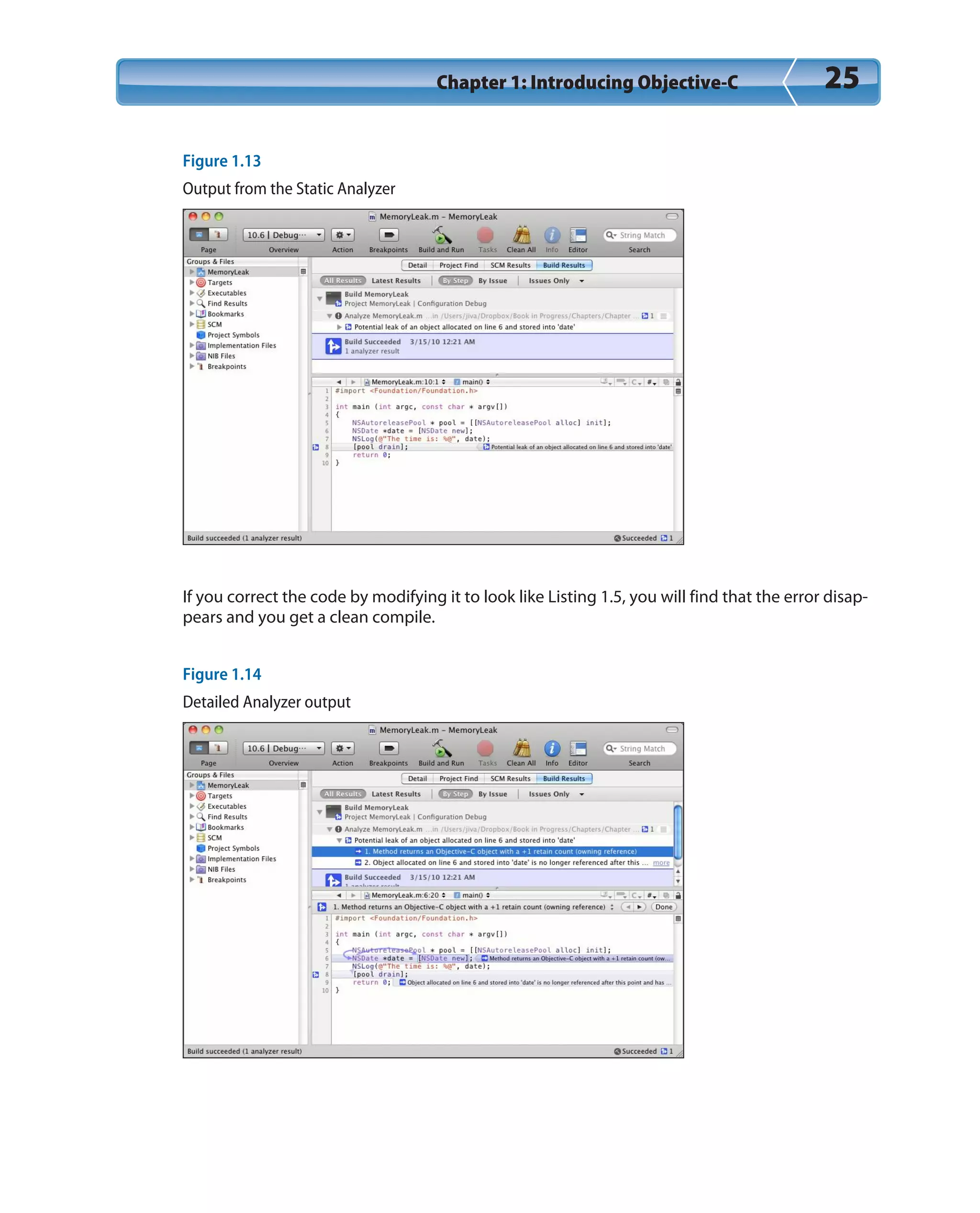 Chapter 1: Introducing Objective-C 25
Figure 1.13
Output from the Static Analyzer
If you correct the code by modifying it to look like Listing 1.5, you will find that the error disap-
pears and you get a clean compile.
Figure 1.14
Detailed Analyzer output
 
