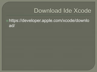 https://developer.apple.com/xcode/downlo
ad/
 