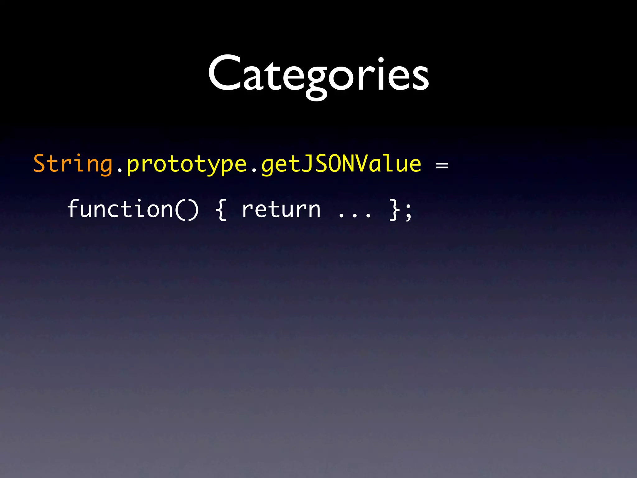 Categories
String.prototype.getJSONValue =

  function() { return ... };
 