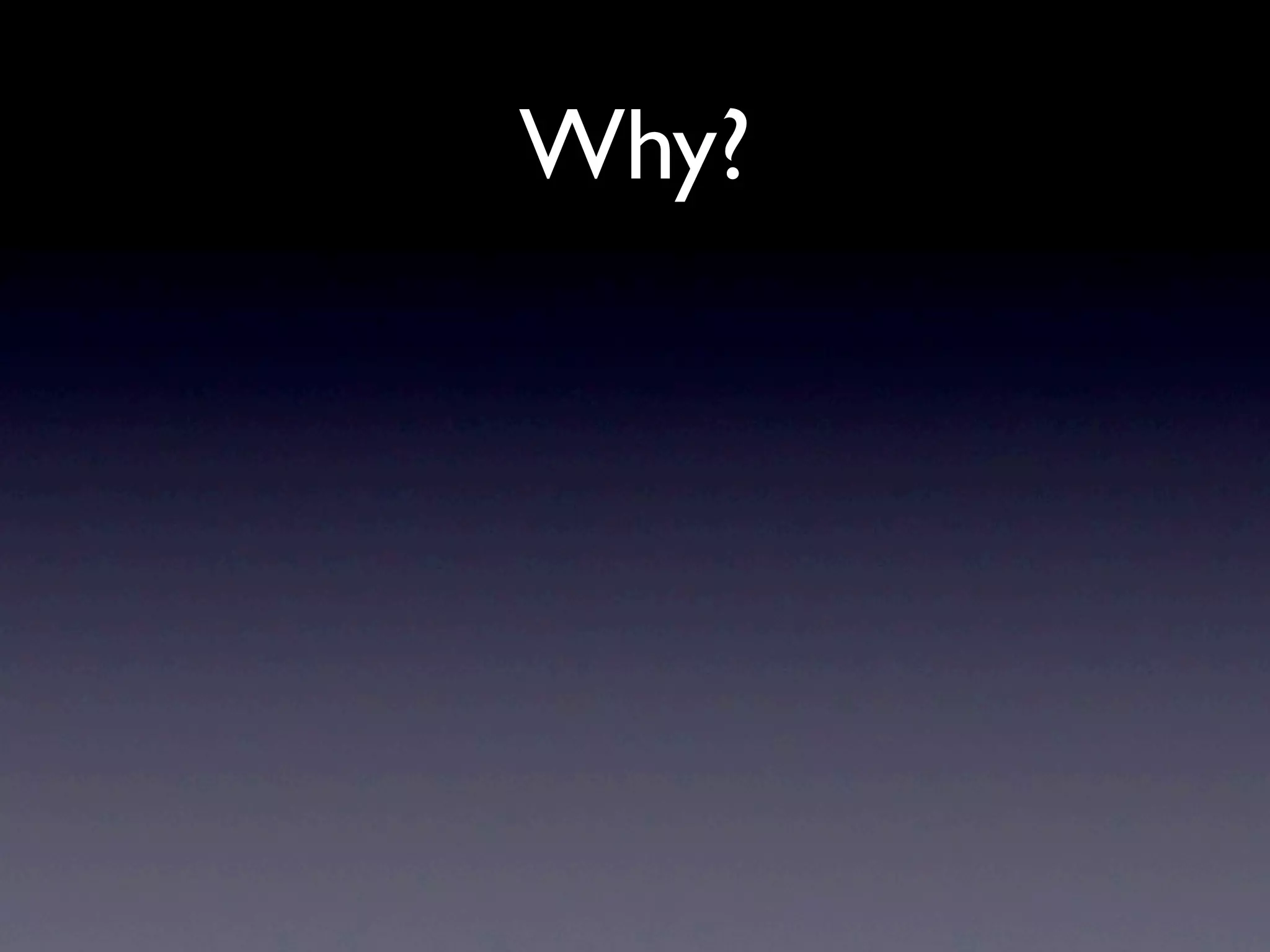 Why?
 
