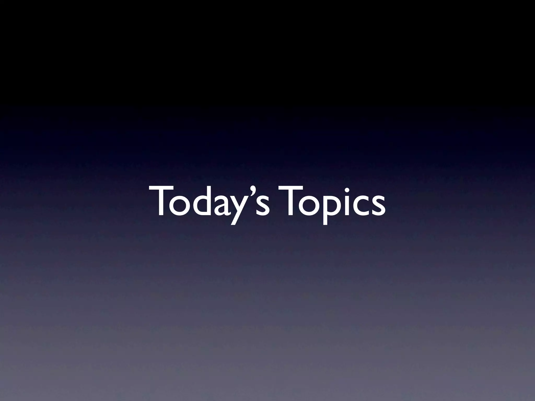 Today’s Topics
 