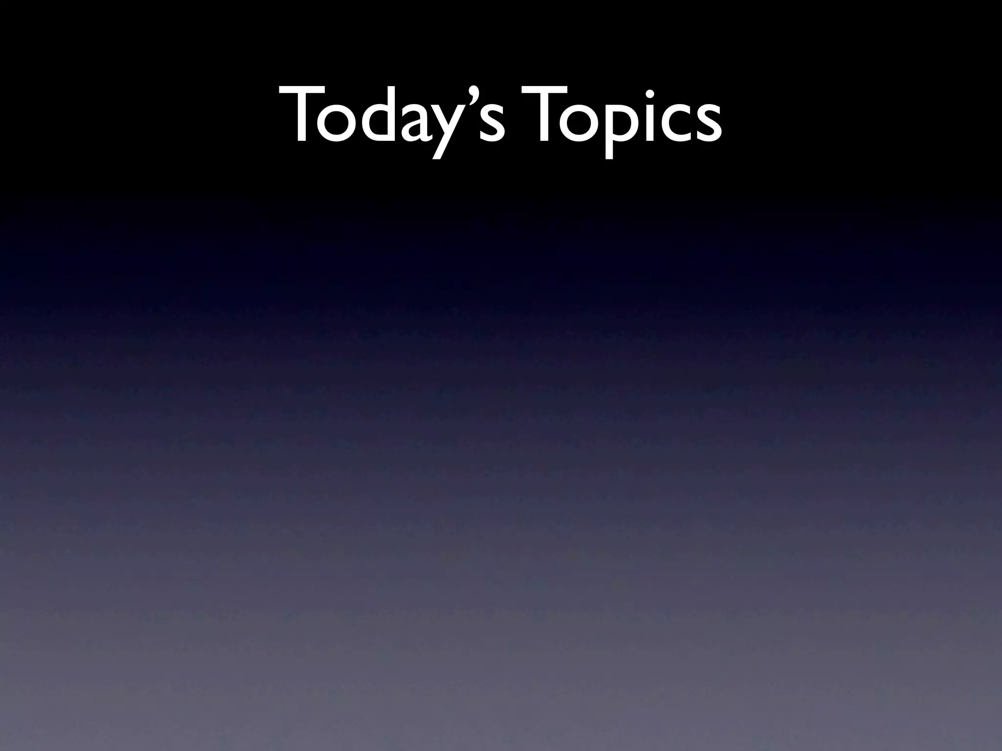 Today’s Topics
 