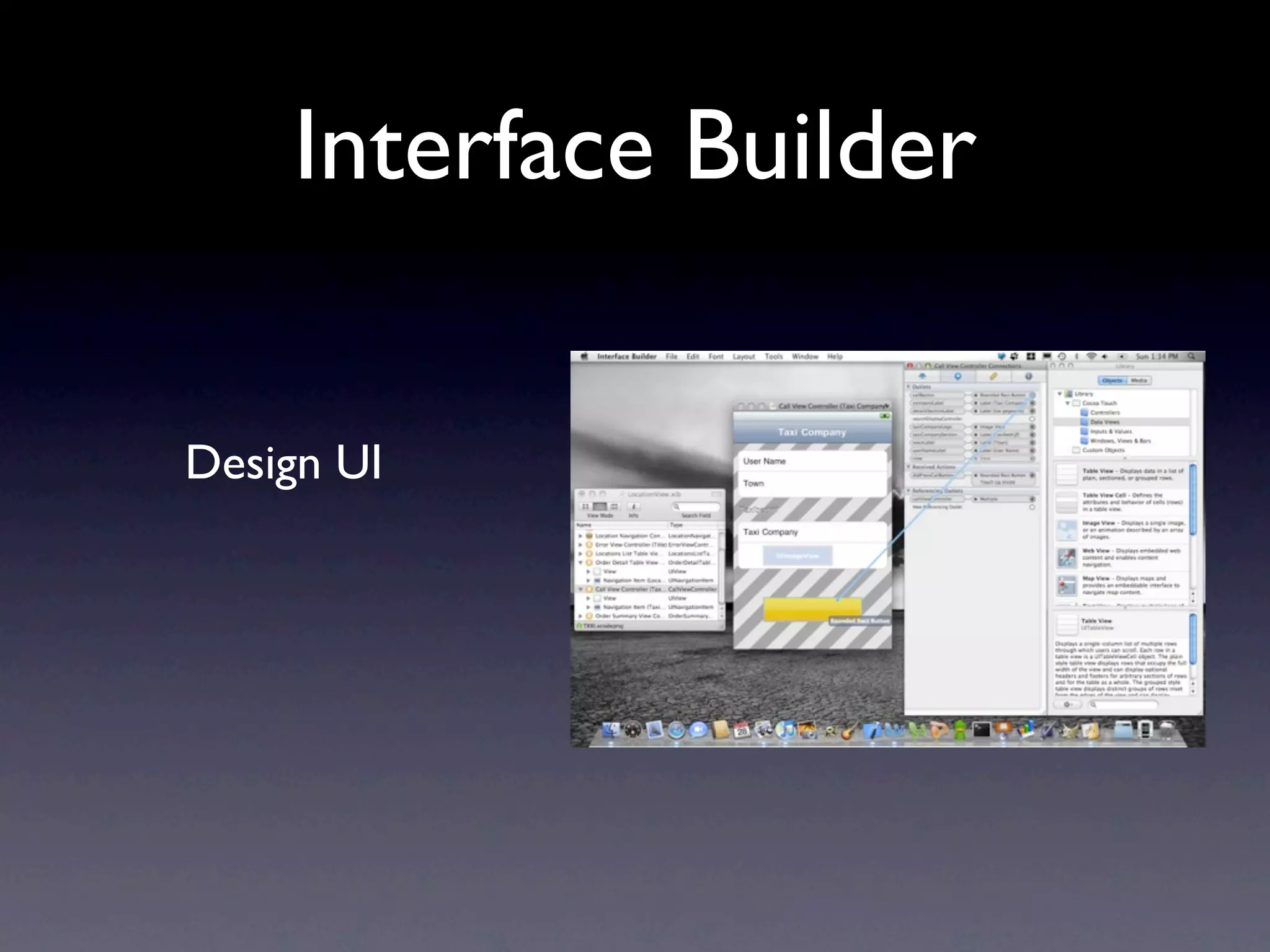 Interface Builder

Design UI
 