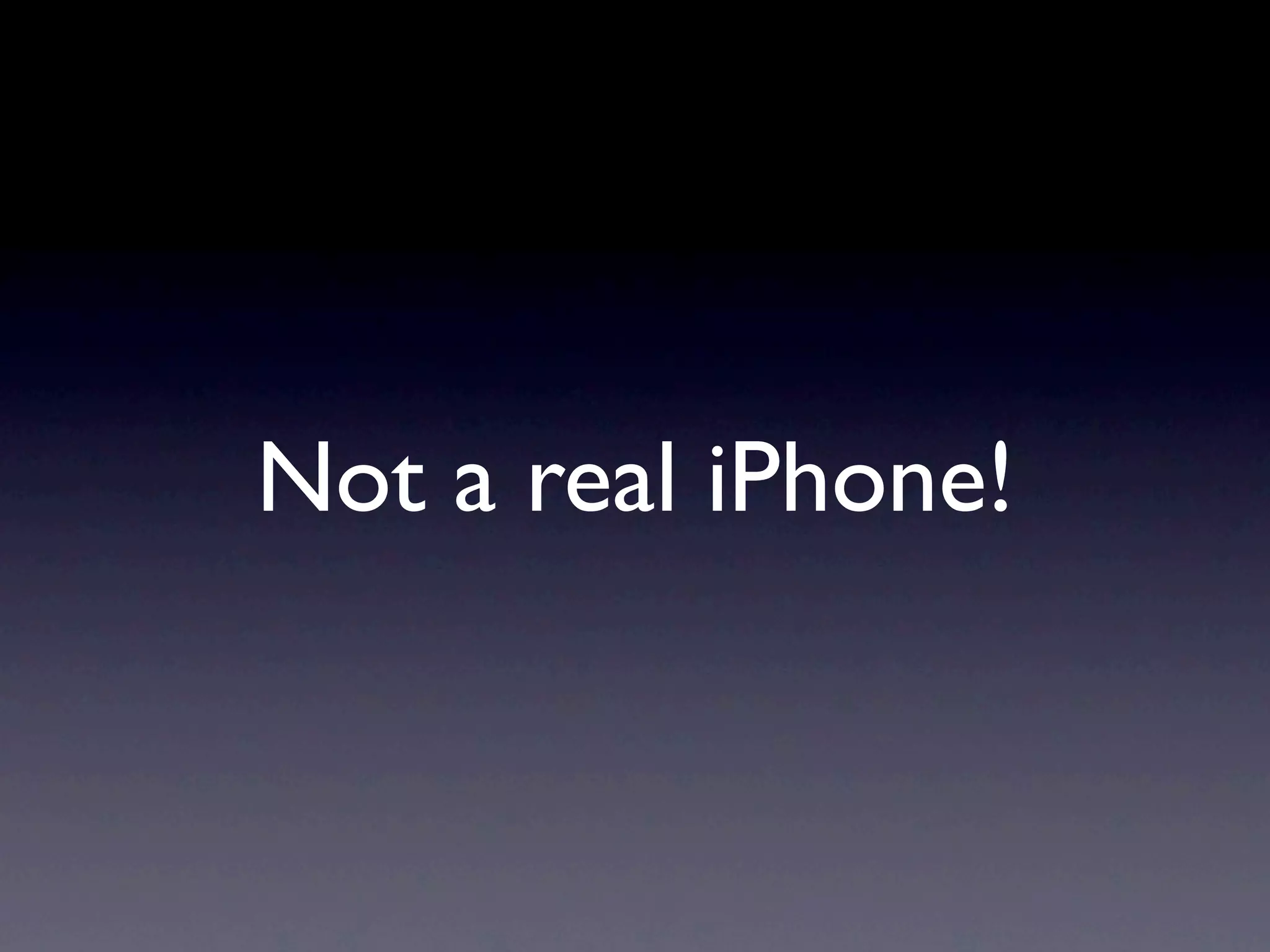 Not a real iPhone!
 