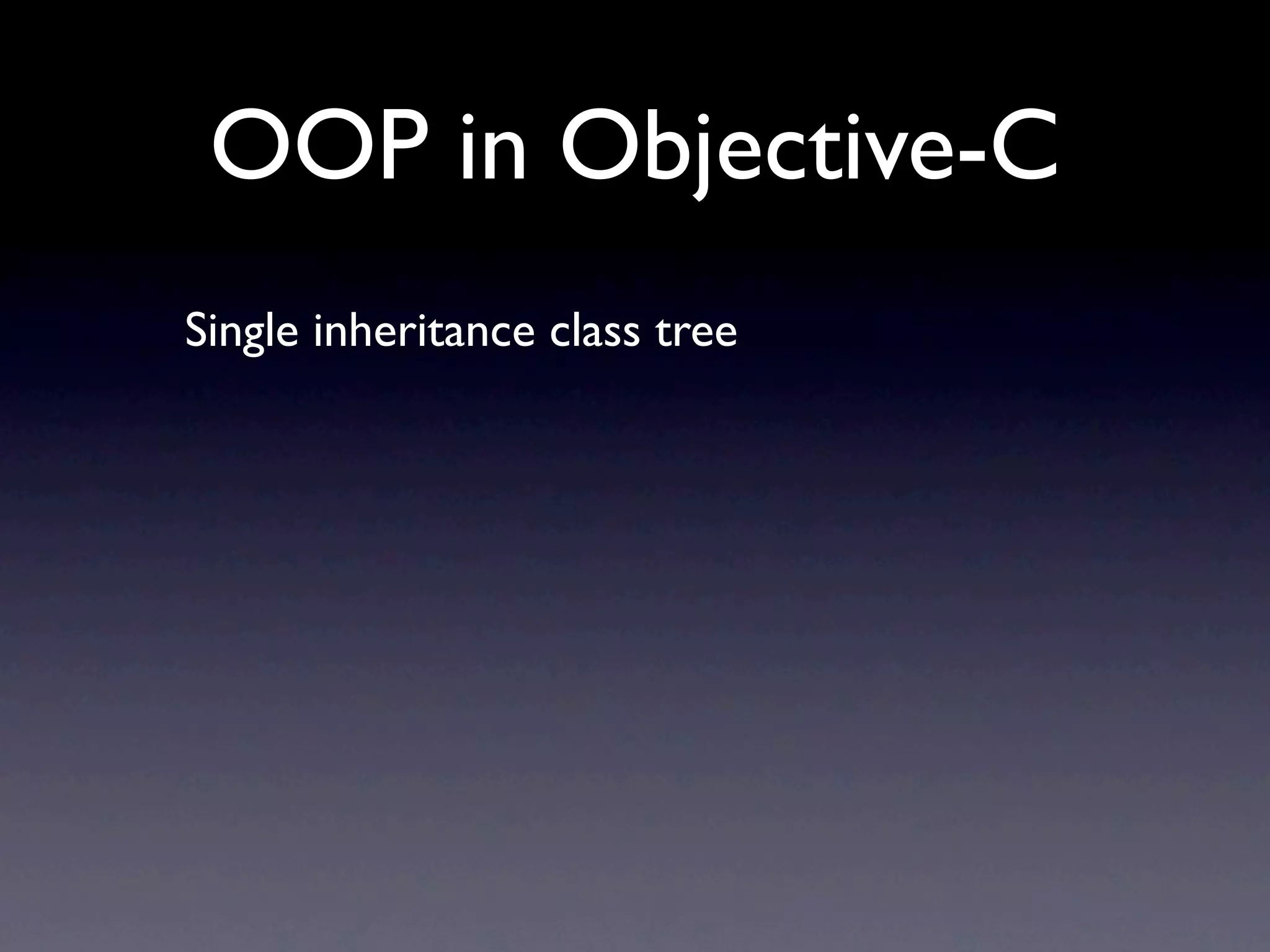 OOP in Objective-C
Single inheritance class tree
 