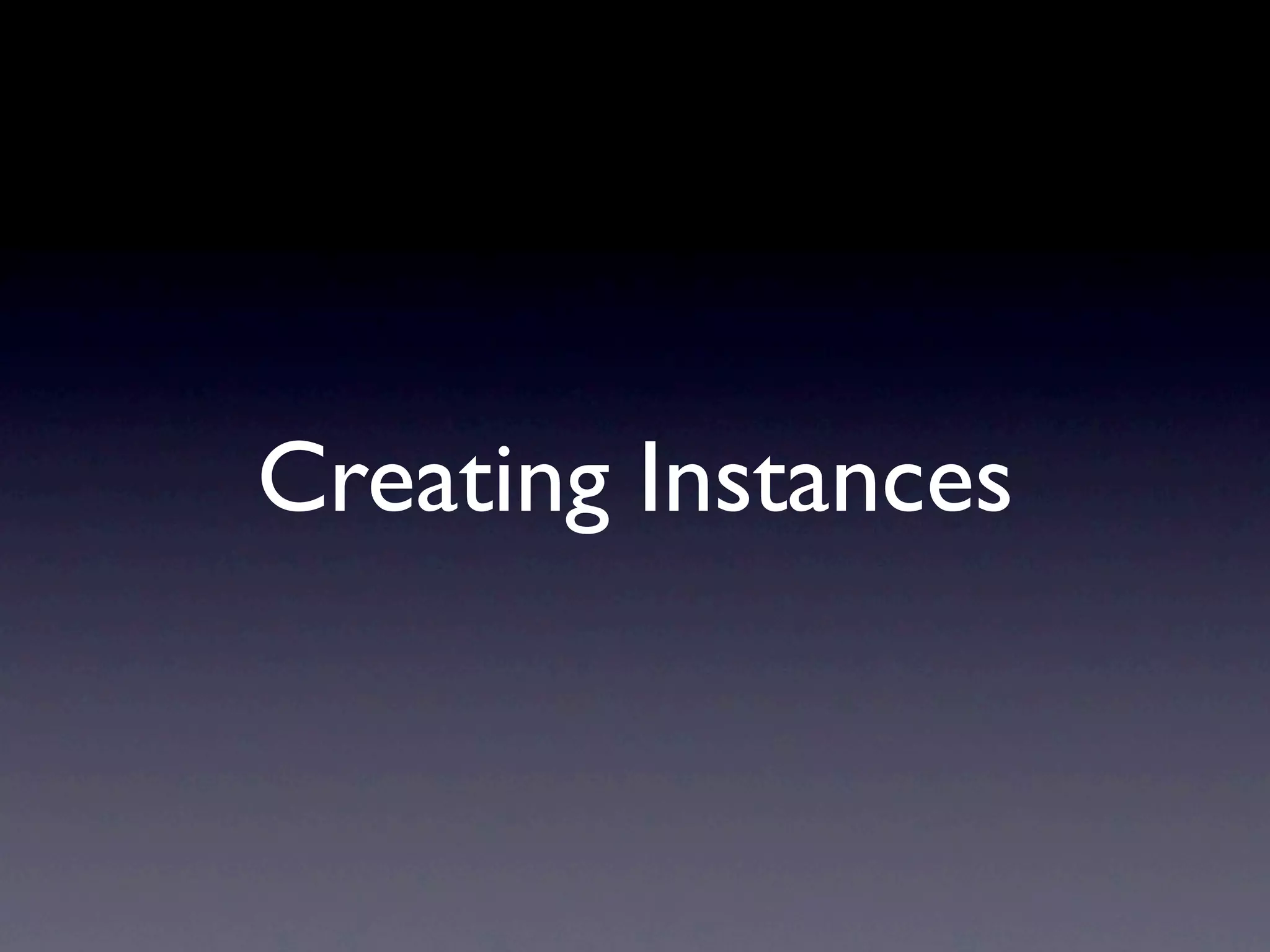 Creating Instances
 