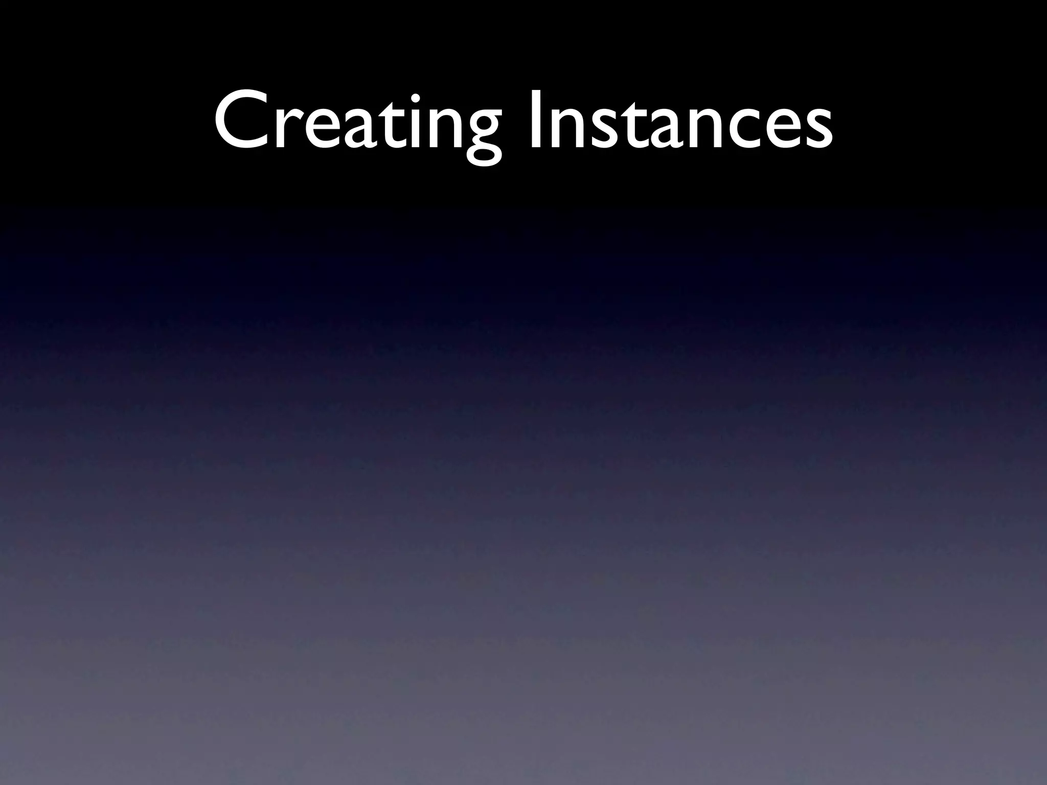 Creating Instances
 