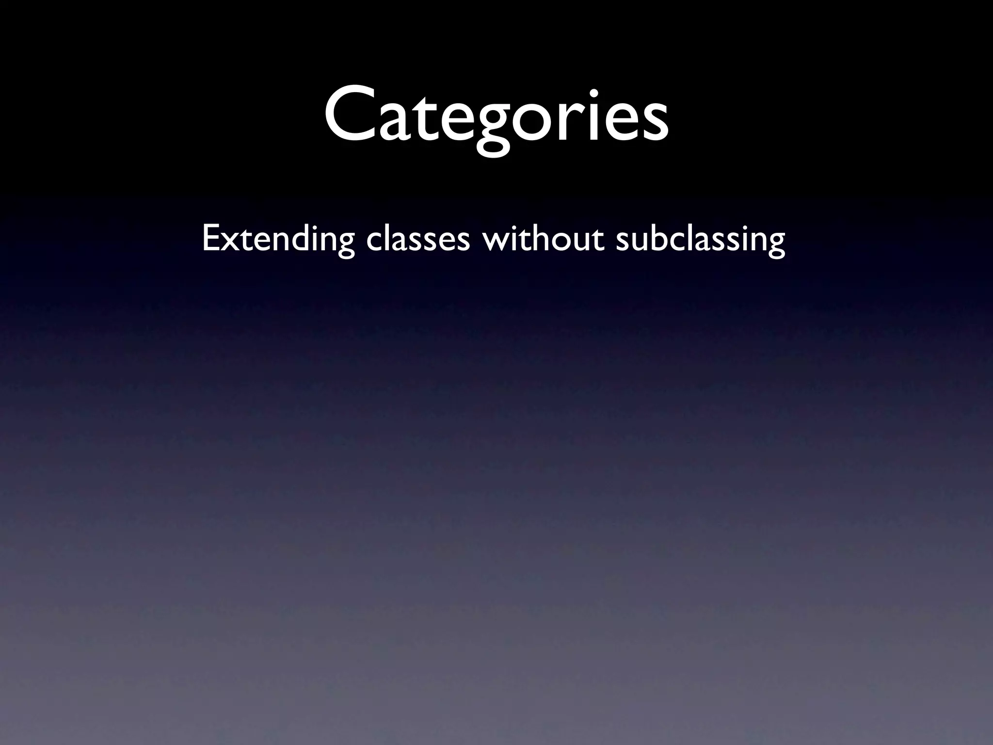 Categories
Extending classes without subclassing
 