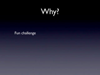Why?

Fun challenge
 