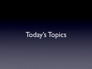 Today’s Topics
 
