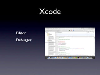Xcode

Editor
Debugger
 