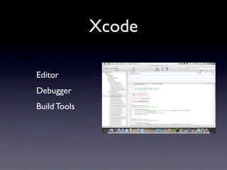 Xcode

Editor
Debugger
Build Tools
 