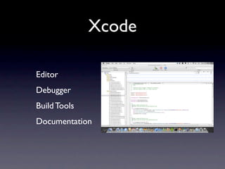 Xcode

Editor
Debugger
Build Tools
Documentation
 