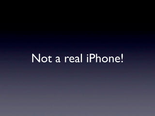 Not a real iPhone!
 