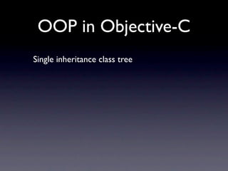 OOP in Objective-C
Single inheritance class tree
 
