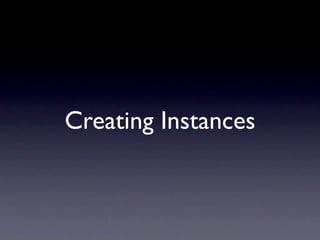 Creating Instances
 