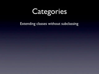 Categories
Extending classes without subclassing
 